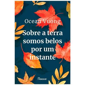 Livro Sobre A Terra Somos Belos Por Um Instante Ocean Vuong