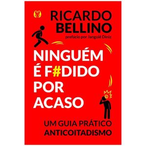 Livro Ninguém É F0Dido Por Acaso: Um Guia Prático Anticoitadismo Ricardo Bellino Editora Citadel