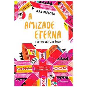 Livro A Amizade Eterna E Outras Vozes Da África Ilan Brenman