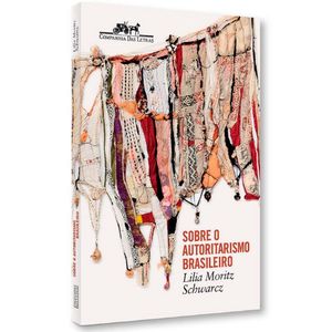 Livro Sobre O Autoritarismo Brasileiro Lilia Moritz Schwarcz
