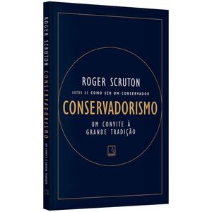 Livro Conservadorismo: Um Convite A Grande Tradição Roger Scruton