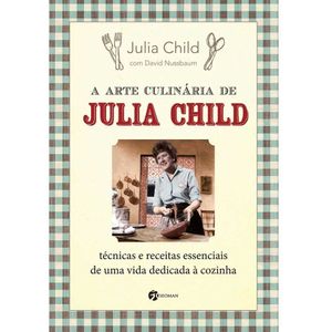 Livro A Arte Culinária De Julia Child Julia Child E David Nussbaum