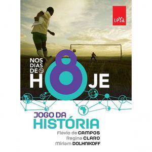 Livro Jogo Da História Nos Dias De Hoje - 8 Ano - Leya Brasil