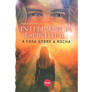 Inteligência Espiritual: A Casa Sobre A Rocha