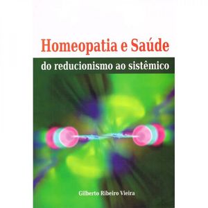 Homeopatia e Saúde do Reducionismo ao Sistêmico