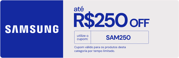 Cupom Samsung até R$ 250 OFF