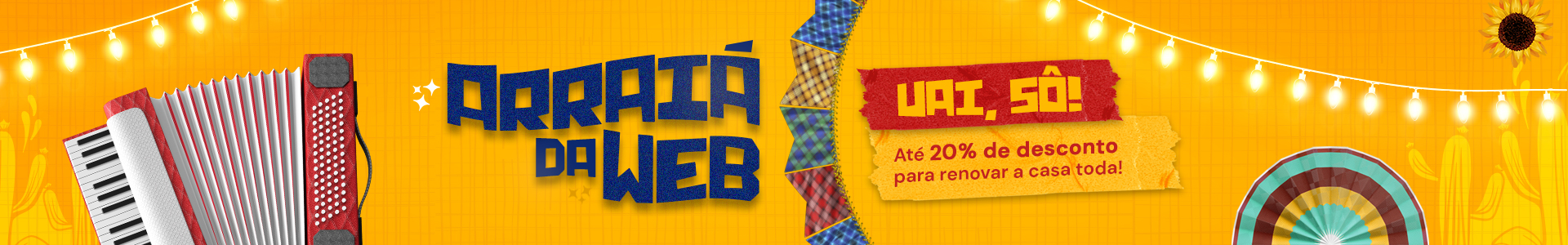 Banner da promoção Arraiá da Web com até 20% de desconto para renovar a casa, em clima de festa junina com sanfona, bandeirinhas e luzinhas.